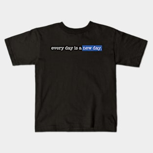 Every day is a new day Kids T-Shirt